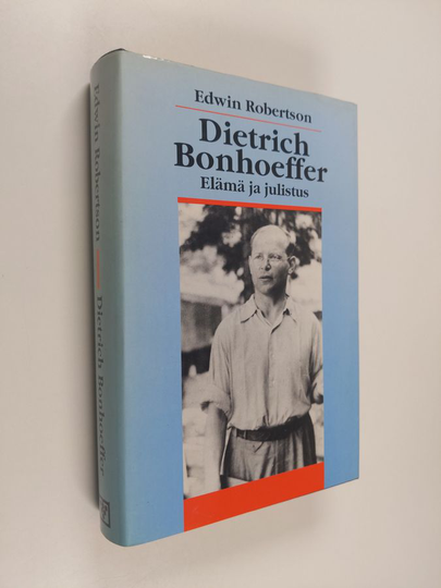 Edwin Robertson : Dietrich Bonhoeffer : elämä ja julistus