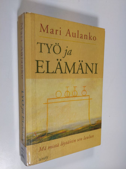 Mari Aulanko : Työ ja elämäni : mä mistä löytäisin sen laulun