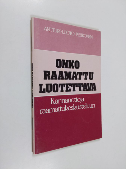 Kai Antturi : Onko raamattu luotettava? : kannanottoja raamattukeskusteluun