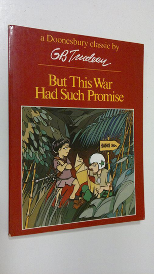 G. B. Trudeau : But this War Had Such Promise