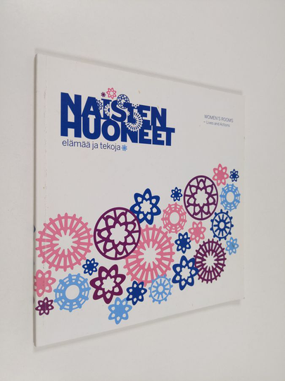 Naisten huoneet : elämää ja tekoja = Women's rooms : lives and actions