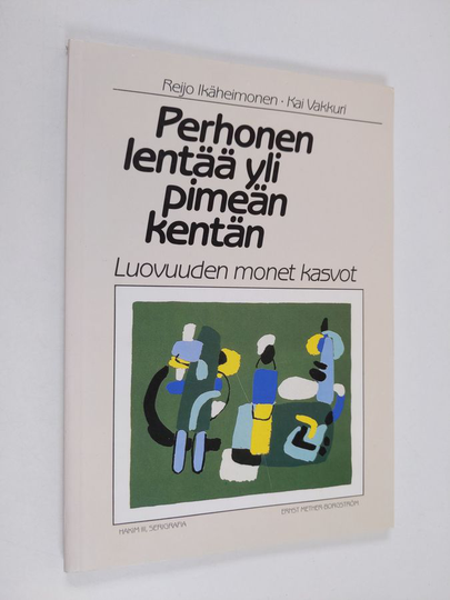 Reijo Ikäheimonen : Perhonen lentää yli pimeän kentän : luovuuden monet kasvot