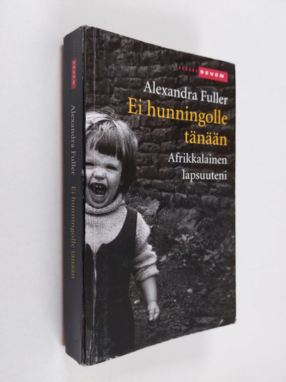 Alexandra Fuller : Ei hunningolle tänään : afrikkalainen lapsuuteni