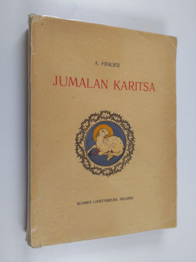 A. Fibiger : Jumalan Karitsa : Herramme ja Vapahtajamme Jeesuksen Kristuksen kärsimisen ja kuoleman historia