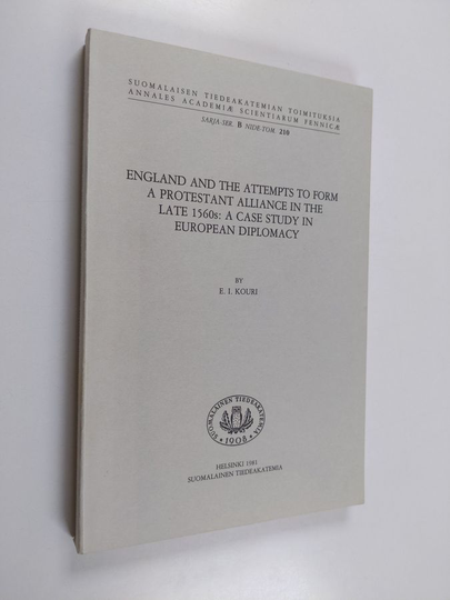 Erkki Ilmari Kouri : England and the attempts to form a protestant alliance in the late 1560s : a case study in European diplomacy