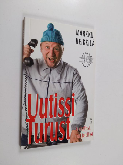 Markku Heikkilä : Uutissi Turust. Osa XVI : ei virallissi mut torellissi : matkakirja turkulaisuuteen ja melkkest totuus äskeisistä tapahtumista