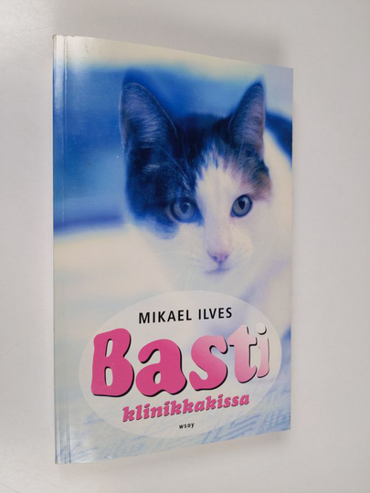 Mikael Ilves : Basti : klinikkakissa