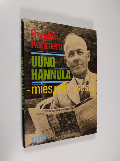 Annikki Kariniemi : Uuno Hannula - mies pohjoisesta