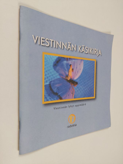 Viestinnän käsikirja : Viestinnän lyhyt oppimäärä / Käytännön ohjeita viestinnän suunnitteluun