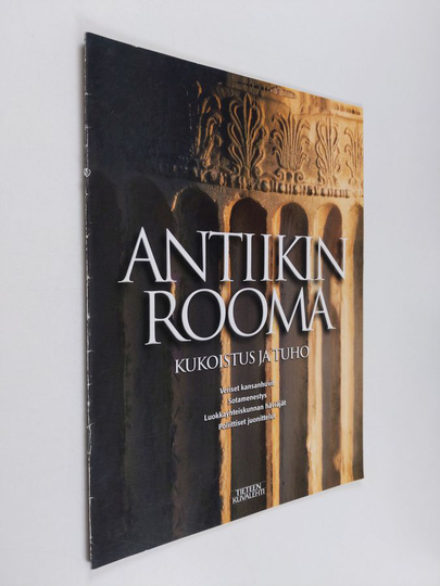 Antiikin Rooma : kukoistus ja tuho = Tieteen kuvalehti 2001:6 erikoisliite