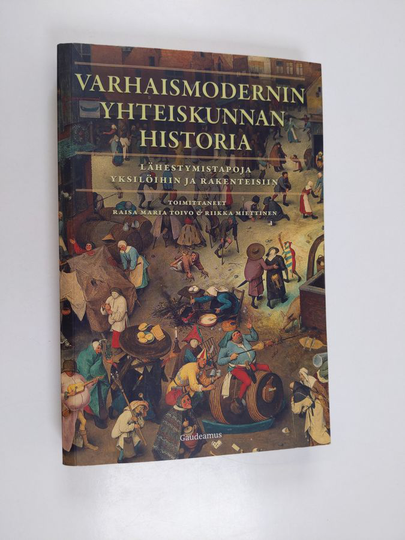 Raisa Maria Toivo ym. : Varhaismodernin yhteiskunnan historia - lähestymistapoja yksilöihin ja rakenteisiin