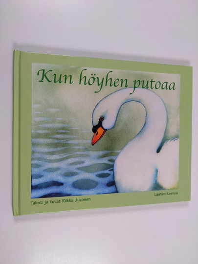 Riikka Juvonen : Kun höyhen putoaa : hiljaisuuden satuja