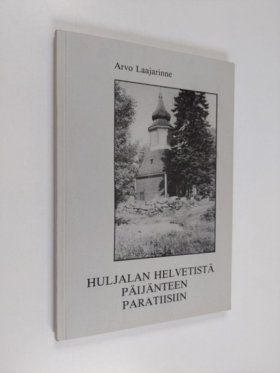 Arvo Laajarinne : Huljalan helvetistä Päijänteen paratiisiin