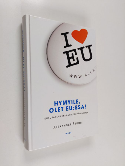 Alexander Stubb : Hymyile, olet EU:ssa! : europarlamentaarikon päiväkirja