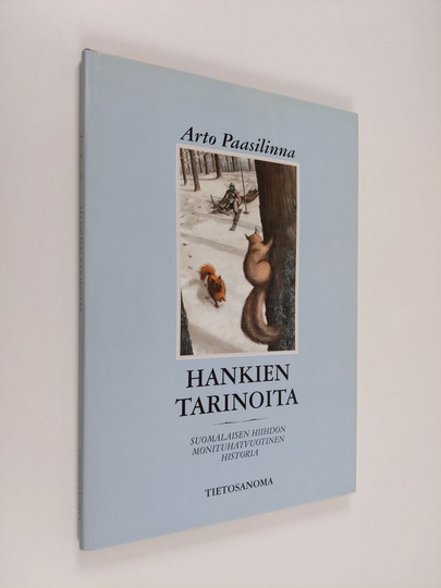 Arto Paasilinna : Hankien tarinoita - suomalaisen hiihdon monituhatvuotinen historia