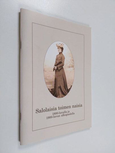 Arna Inkari : Salolaisia toimen naisia 1800-luvulla ja 1900-luvun alkupuolella - Salon akateemiset naiset ry:n 30-vuotisjuhlakirja