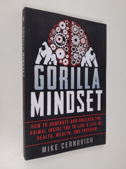 Mike Cernovich : Gorilla mindset : how to control your thoughts and emotions, improve your health and fitness, make more money and live life on ...