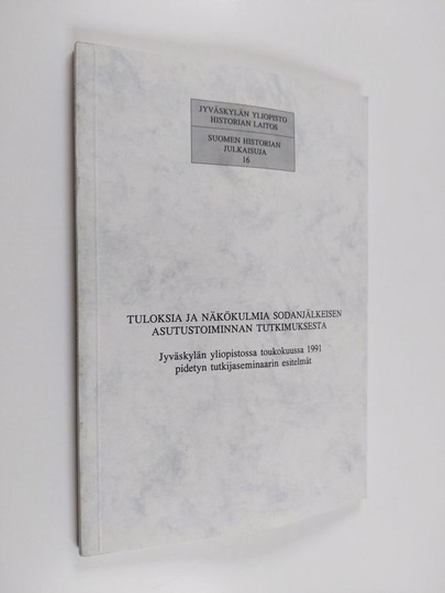 Tuloksia ja näkökulmia sodanjälkeisen asutustoiminnan tutkimuksesta : Jyväskylän yliopistossa 1991 pidetyn tutkijaseminaarin esitelmät