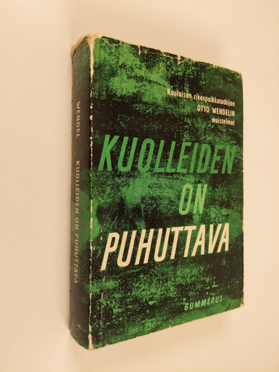 Otto Wendel : Kuolleiden on puhuttava : rikospaikkatutkija Otto Wendelin muistelmat