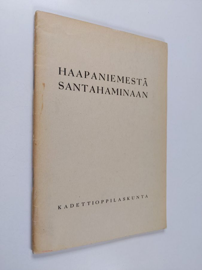 Haapaniemestä Santahaminaan : maasotakoulussa keväällä 1943 laaditut ja esitetyt tutkielmat kadettikoulun vaiheista