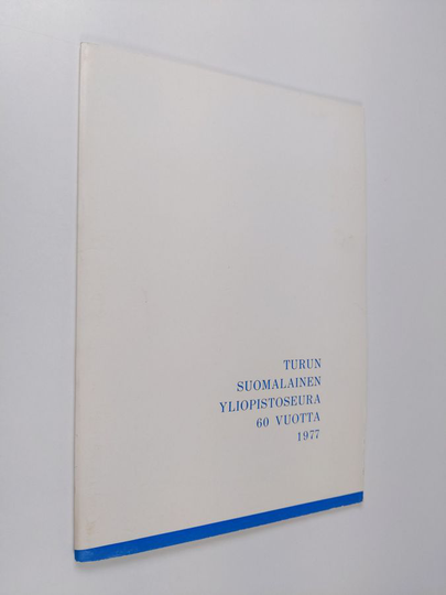 Turun suomalainen yliopistoseura 60 vuotta 1977 : selostus yliopistoseuran 60-vuotisjuhlan päätapahtumista 12.-13. marraskuuta 1977