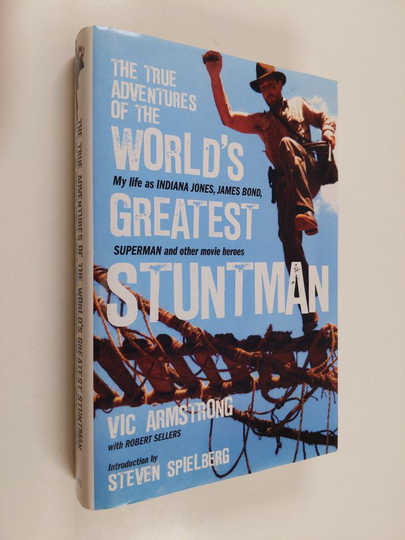 Vic Armstrong : The true adventures of the world's greatest stuntman : my life as Indiana Jones, James Bond, Superman and other movie heroes