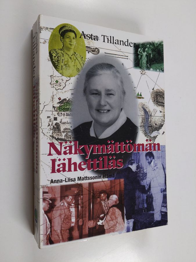 Asta Tillander : Näkymättömän lähettiläs : Anna-Liisa Mattssonin elämä