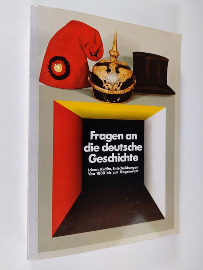 Fragen an die deutsche Geschichte : Ideen, Kräfte, Entscheidungen von 1800 bis zur Gegenwart ; historische Ausstellung im Reichstagsgebäude in ...