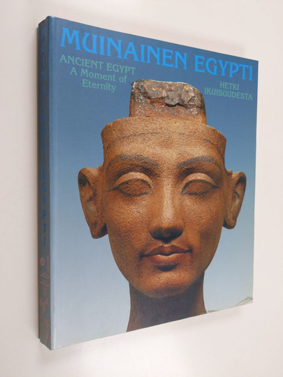 Rostislav ym. Holthoer : Muinainen Egypti - hetki ikuisuudesta : 30.8.1993-2.1.1994 = Ancient Egypt - a moment of eternity : 30.8.1993-2.1.1994