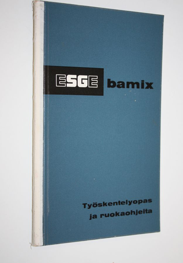 Esge-bamix : Perheenemännän taikasauva : Työskentelyopas ja ruokaohjeita