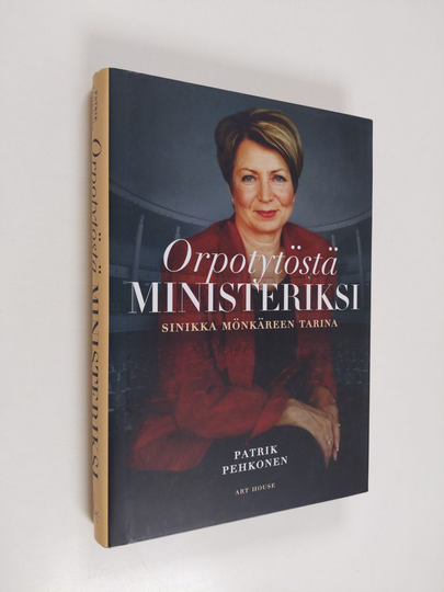 Patrik Pehkonen : Orpotytöstä ministeriksi : Sinikka Mönkäreen tarina