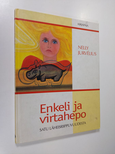 Nelly Jurvelius : Enkeli ja virtahepo : satu läheisriippuvuudesta aikuisille lapsille