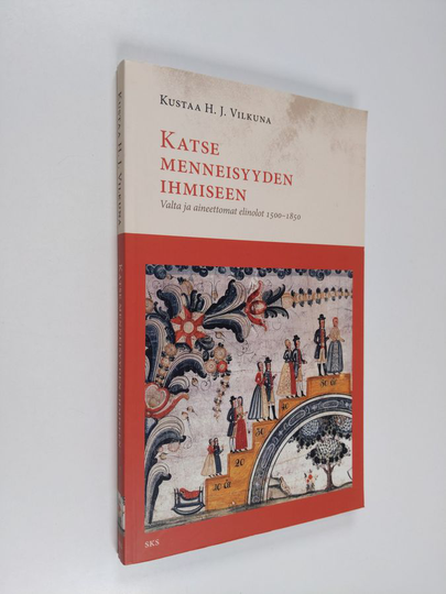 Kustaa H. J. Vilkuna : Katse menneisyyden ihmiseen : valta ja aineettomat elinolot 1500-1850