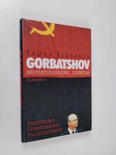 Tauno Tiusanen : Gorbatshov - neuvostotalouden uudistaja : perestroika - Gorbatshovin talousuudistus