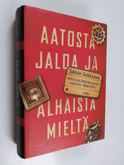 Lasse Lehtinen : Aatosta jaloa ja alhaista mieltä : Urho Kekkosen ja SDP:n suhteet 1944-1981