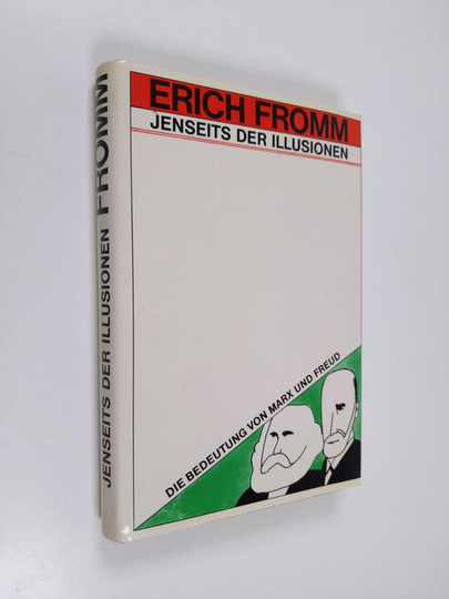 Erich Fromm ym. : Jenseits der Illusionen - die Bedeutung von Marx und Freud
