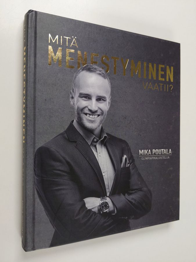 Mika Poutala : Mitä menestyminen vaatii?