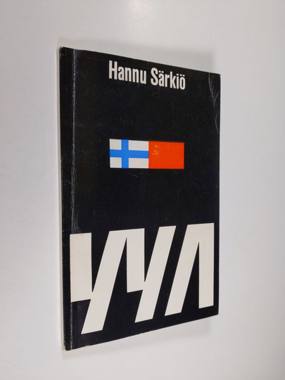 Hannu Särkiö : YYA : vuoden 1948 ystävyys,- yhteistoiminta- ja avunantosopimus suomalaisten kommenttien valossa kiinnittäen erityisesti huomiota ...