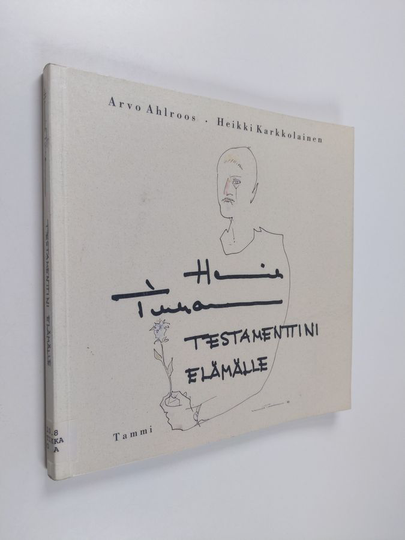 Henrik Tikkanen : Henrik Tikkanen - testamenttini elämälle : puhetta ja kuvia elämästä ja kuolemasta, rakkaudesta, sodasta ja rauhasta