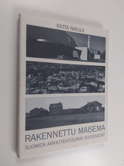 Riitta Nikula : Rakennettu maisema : Suomen arkkitehtuurin vuosisadat