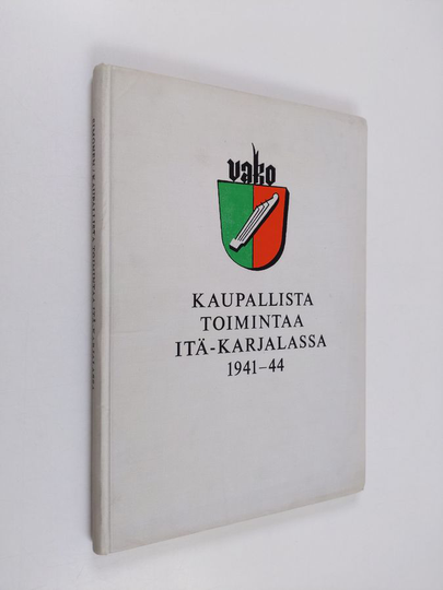 Seppo Simonen : Vako oy : Kaupallista toimintaa Itä-Karjalassa 1941-44