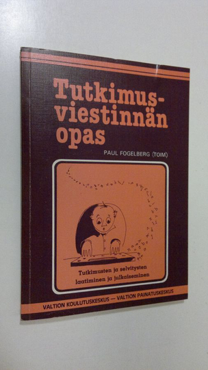Paul Fogelberg : Tutkimusviestinnän opas : tutkimusten ja selvitysten laatiminen ja julkaiseminen