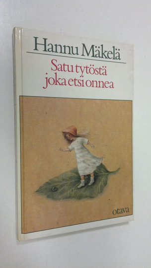 Hannu Mäkelä : Satu tytöstä, joka etsi onnea