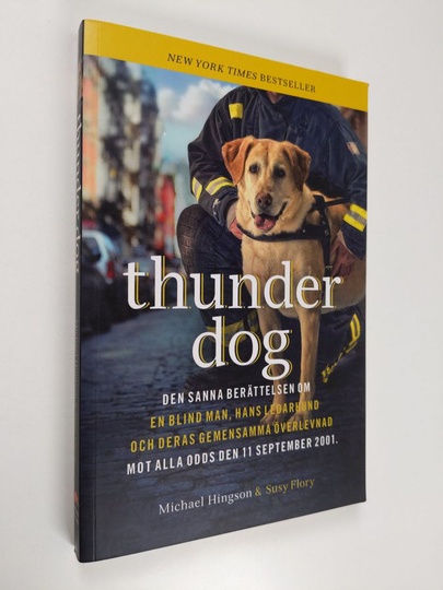 Michael Hingson : Thunder dog : den sanna berättelsen om en blind man, hans ledarhund och deras gemensamma överlevnad mot alla odds den 11 ...