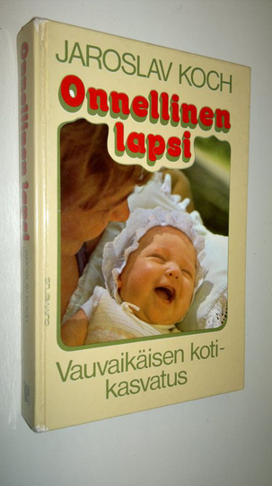Jaroslav Koch : Onnellinen lapsi : vauvaikäisen kotikasvatus