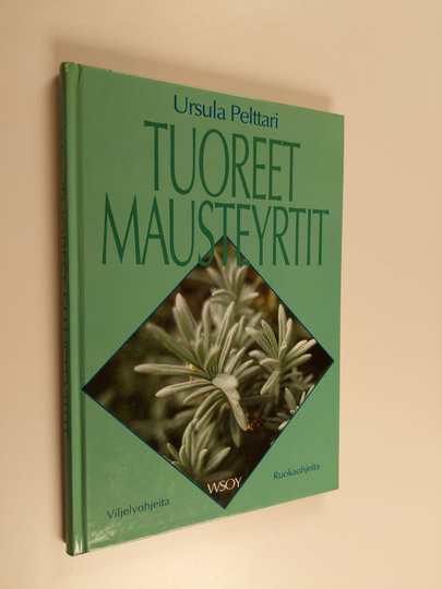 Ursula Pelttari : Tuoreet mausteyrtit : viljely- ja ruokaohjeita