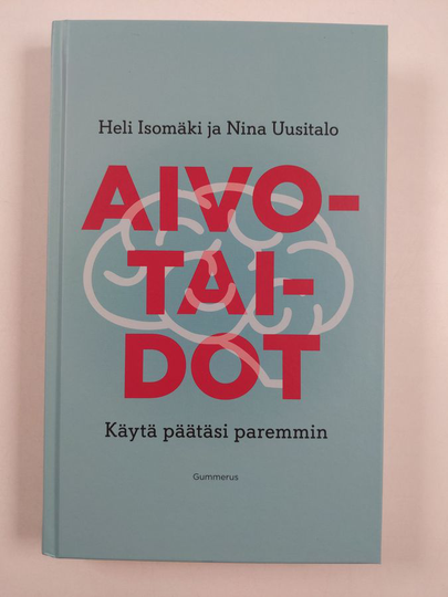 Heli Isomäki : Aivotaidot : käytä päätäsi paremmin