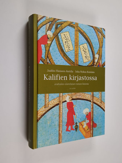 Jaakko Hämeen-Anttila ym. : Kalifien kirjastossa : arabialais-islamilaisen tieteen historia
