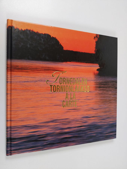 Ari Mäkelä : Tornedalen/Tornionlaakso à la carte