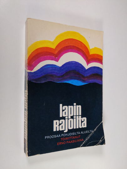 Erno Paasilinna (toim.) : Lapin rajoilta : proosaa pohjoisilta alueilta